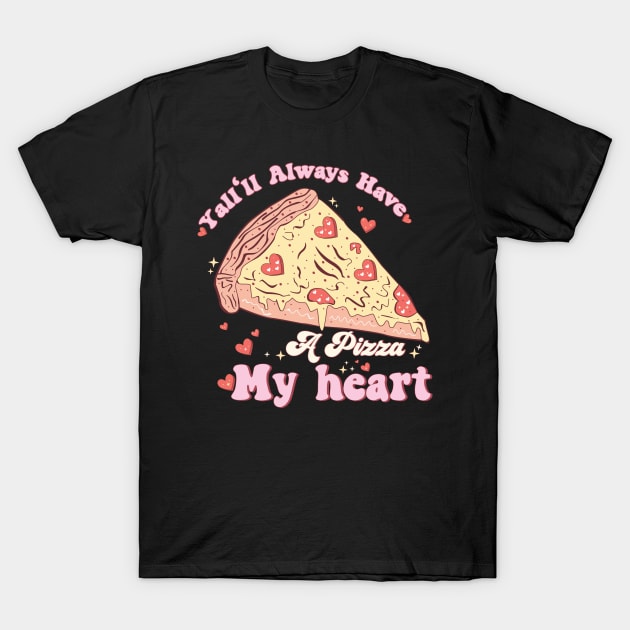 Yall'll Always Have A Pizza My Heart Valentine T-Shirt by HassibDesign